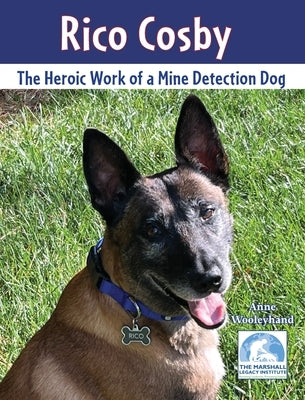 Rico Cosby: The Heroic Work of a Mine Detection Dog by Wooleyhand, Anne