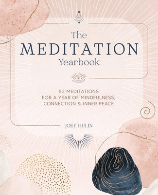 The Meditation Yearbook: 52 Meditations for a Year of Mindfulness, Connection and Inner Peace by Hulin, Joey