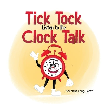 Tick Tock, Listen to the Clock Talk by Long-Booth, Sharlene