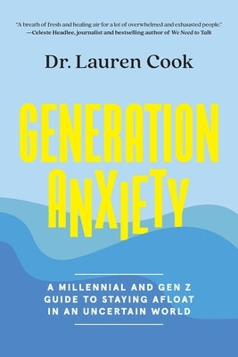 Generation Anxiety: A Millennial and Gen Z Guide to Staying Afloat in an Uncertain World by Cook, Lauren