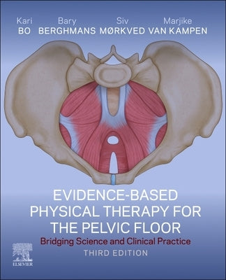 Evidence-Based Physical Therapy for the Pelvic Floor: Bridging Science and Clinical Practice by Bo, Kari