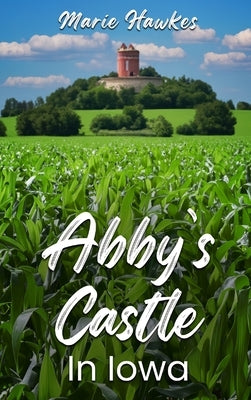 Abby's Castle In Iowa by Hawkes, Marie