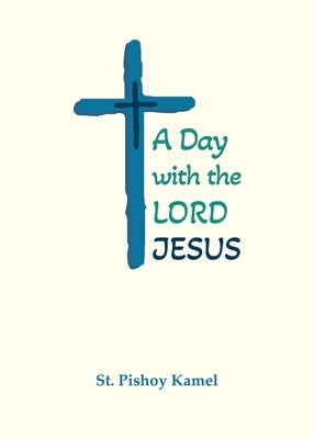 A Day with the Lord Jesus by Kamel, St Pishoy