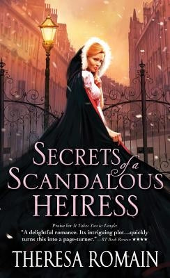 Secrets of a Scandalous Heiress by Romain, Theresa