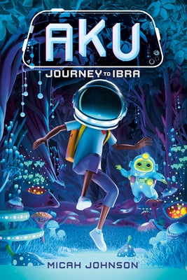 Aku: Journey to Ibra by Johnson, Micah
