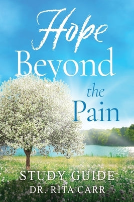 Hope Beyond the Pain: Study Guide by Carr, Rita