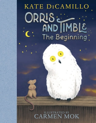 Orris and Timble: The Beginning: (A Heartwarming Early Chapter Book about Friendship, Courage, and Helping Others - For Kids Ages 5-8 in Grades K-3) by DiCamillo, Kate