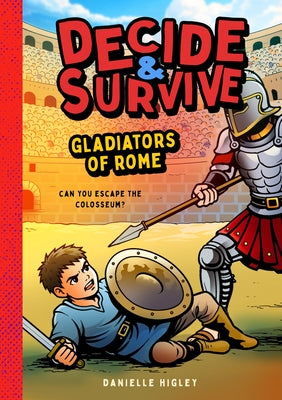 Decide & Survive: Gladiators: Can You Survive the Colosseum? by Higley, Danielle