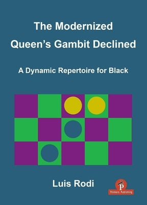 The Modernized Queen's Gambit Declined: A Dynamic Repertoire for Black by Rodi, Luis