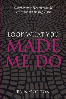 Look What You Made Me Do by Gordon, Erin