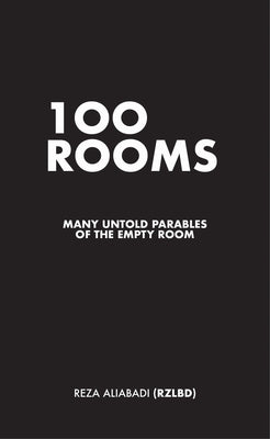 100 Rooms: Many Untold Parables of the Empty Room by Aliabadi, Reza