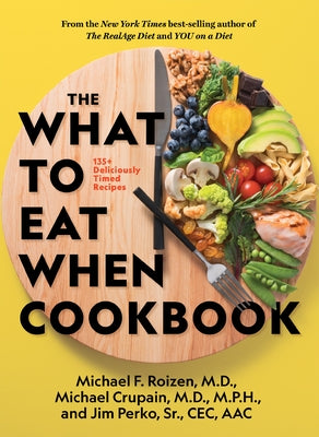 The What to Eat When Cookbook by Roizen, Michael F.