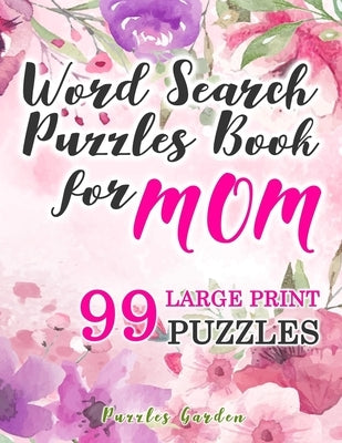 Word Search Puzzles Book for Mom: 99 Large-Print Puzzles: Funny brain exercise Mother s Day Gifts for Mommy Grandma Adults Women Seniors travel games by Garden, Puzzles