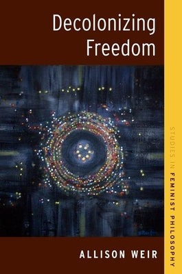 Decolonizing Freedom by Weir, Allison