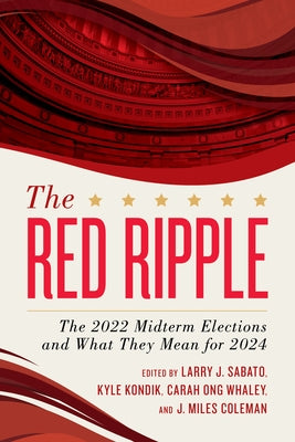 The Red Ripple: The 2022 Midterm Elections and What They Mean for 2024 by Sabato, Larry J.