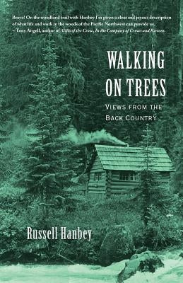 Walking on Trees: Views from the Back Country by Hanbey, Russell Drew