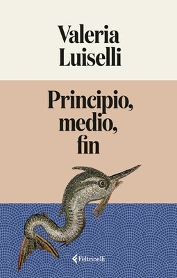 Principio, Medio, Fin by Luiselli, Valeria