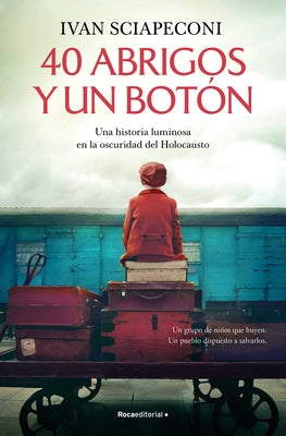 40 Abrigos Y Un Bot?n: Una Historia Luminosa En La Oscuridad del Holocausto / / 40 Coats and a Button. a Luminous Story Amid the Darkness of the Holoc by Sciapeconi, Ivan