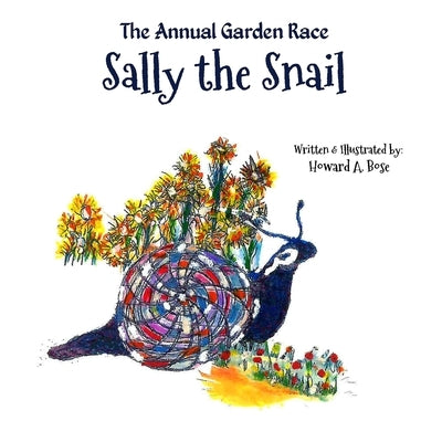 Sally the Snail: The Annual Garden Race by Bose, Howard A.