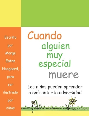 Cuando alguien muy especial muere: Los ninos apprender a enfrenar la adverisded by Heegaard, Marge Eaton