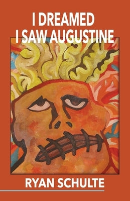 I Dreamed I Saw Augustine by Schulte, Ryan