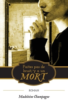 Faites pas de bruit, 'y a un mort by Champagne, Madeleine