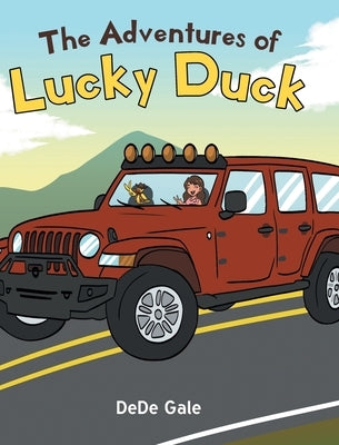 The Adventures of Lucky Duck: Lucky Duck and Friends' Jeep Adventures by Gale, Dede