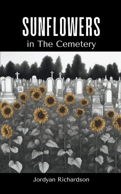 Sunflowers in The Cemetery by Richardson, Jordyan