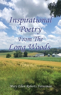 Inspirational Poetry From The Long Woods by Roberts Fetterman, Mary Ellen