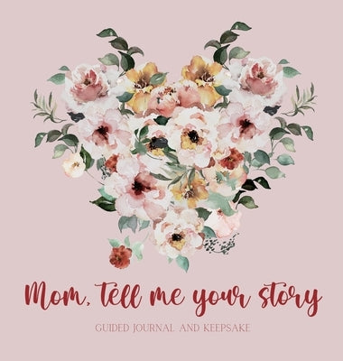 Mom, tell me your story ( Guided Journal and Keepsake) Hardback by Bell, Lulu and