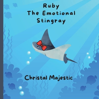 Ruby The Emotional Stingray by Majestic, Christal