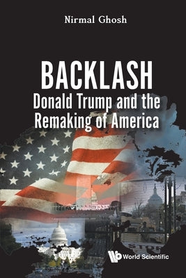 Backlash: Donald Trump and the Remaking of America by Ghosh, Nirmal