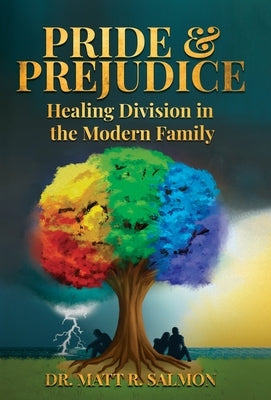 Pride & Prejudice: Healing Division in the Modern Family by Salmon, Matt R.