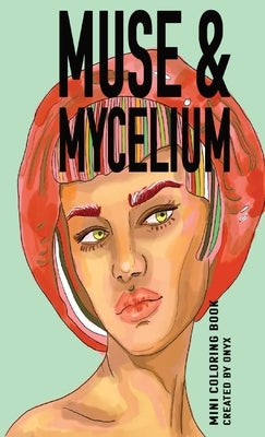 Muse & Mycelium: Mini Coloring Book by Addison, Onyx