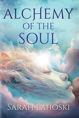 Alchemy of the Soul by Lahoski, Sarah