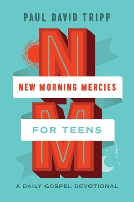 New Morning Mercies for Teens: A Daily Gospel Devotional by Tripp, Paul David