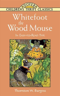 Whitefoot the Wood Mouse: In Easy-To-Read Type by Burgess, Thornton W.