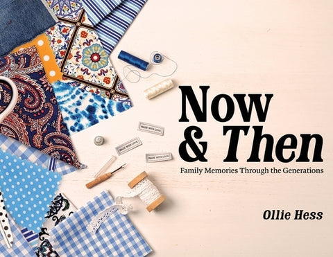 Now & Then: Family Memories Through the Generations by Hess, Ollie