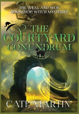 The Courtyard Conundrum: A Weal & Woe Bookshop Witch Mystery by Martin, Cate