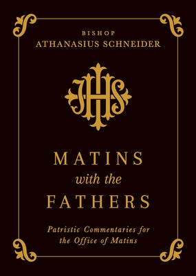 Matins with the Fathers: Patristic Commentaries for the Office of Matins by Schneider, Bishop Athanasius