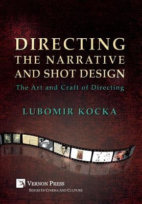 Directing the Narrative and Shot Design: The Art and Craft of Directing (Hardback Premium Color) by Kocka, Lubomir