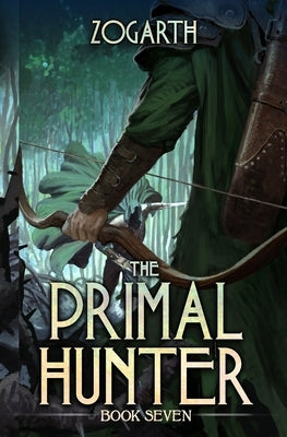 The Primal Hunter 7: A LitRPG Adventure by Zogarth