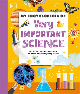 My Encyclopedia of Very Important Science: For Little Learners Who Want to Know How Everything Works by DK