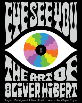 Eye See You: The Art of Oliver Hibert by Madrigale, Angelo