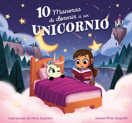 10 Maneras de Dormir a Un Unicornio / 10 Ways to Put a Unicorn to Bed by P?rez-Sauquillo, Vanesa