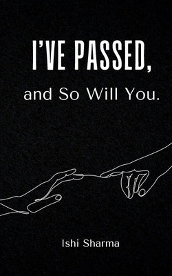 I've Passed, and So Will You. by Sharma, Ishi