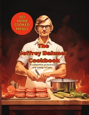 Jeffrey Dahmer Cookbook: A Twisted Culinary Cannibal Coloring Book: Cooking Qoutes from the World's Greatest Celebrity Chefs by Ziegfeld, Max