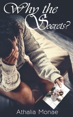 Why the Secrets? by Monae, Athalia