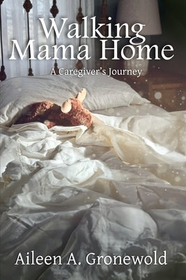Walking Mama Home by Gronewold, Aileen A.
