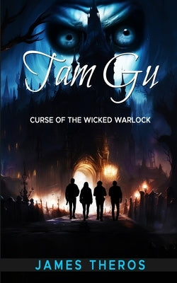 Tam Gu: Curse of the Wicked Warlock by Theros, James